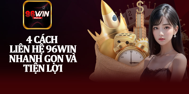 4 Cách Liên Hệ 96Win Nhanh Gọn Và Tiện Lợi