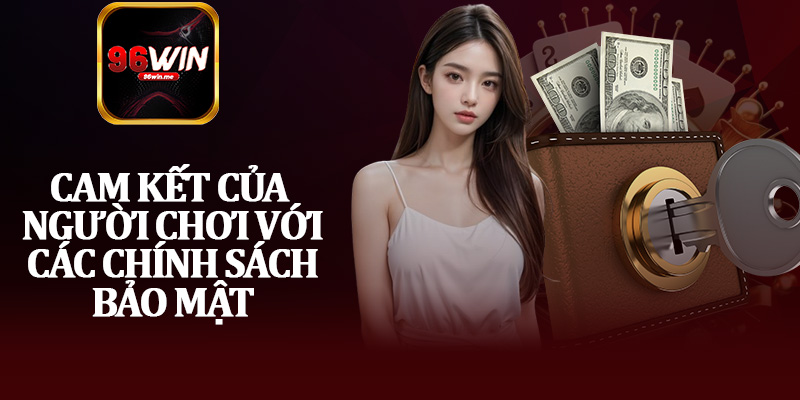 Cam Kết Của Người Chơi Với Các Chính Sách Bảo Mật
