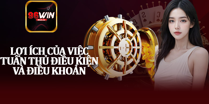 Lợi Ích Của Việc Tuân Thủ Điều Kiện và Điều Khoản