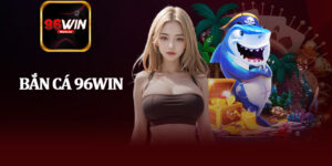 Bắn Cá 96Win