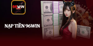 Nạp Tiền 96Win