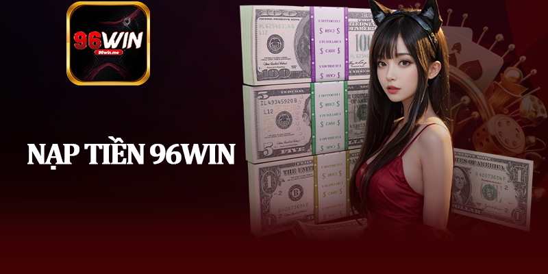 Nạp Tiền 96Win