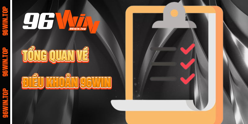 Tổng Quan Về Điều Khoản 96win
