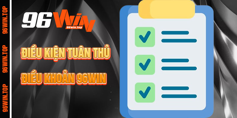 Điều Kiện Tuân Thủ Điều Khoản 96win