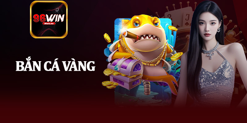 Bắn Cá Vàng
